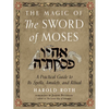 The Magic of the Sword of Moses: A Practical Guide to Its Spells, Amulets, and Ritual - Paperback
