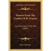 Flowers From The Garden Of St. Francis: For Every Day In The Year (1882) - Paperback