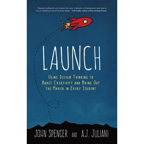 Launch: Using Design Thinking to Boost Creativity and Bring Out the Maker in Every Student - Hardcover