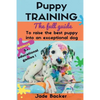 Puppy Training: The full guide to house breaking your puppy with crate training, potty training, puppy games & beyond - Paperback