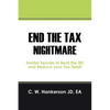 End the Tax Nightmare: Insider Secrets to Beat the IRS and Reduce your Tax Debt! - Paperback