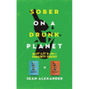 Sober On A Drunk Planet: Quit Lit 2-In-1 Sobriety Series: An Uncommon Alcohol Self-Help Guide For Sober Curious Through To Alcohol Addiction Recovery - Paperback