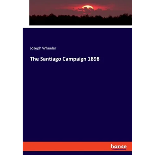 The Santiago Campaign 1898 - Paperback