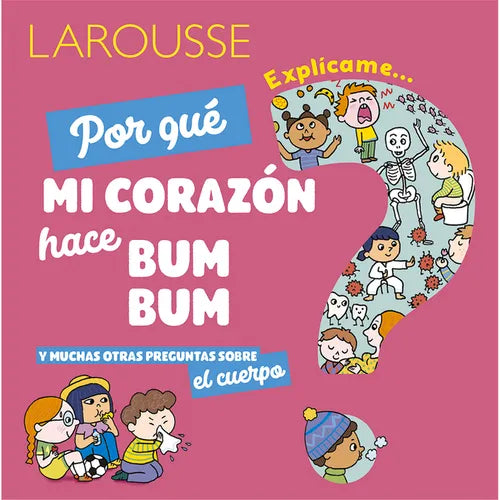 ¿Por Qué Mi Corazón Hace Bum Bum?: Y Muchas Otras Preguntas Sobre El Cuerpo - Hardcover