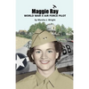 Maggie Ray; World War II Air Force Pilot - Paperback