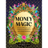 Money Magic: Practical Wisdom and Empowering Rituals to Heal Your Finances - Hardcover