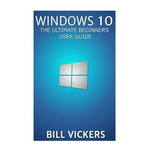 Windows 10: The Ultimate Beginners User Guide - Paperback