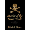 Master of the Sweet Trade: A Story of the Pirate Samuel Bellamy, Mariah Hallett, and the Whydah - Hardcover