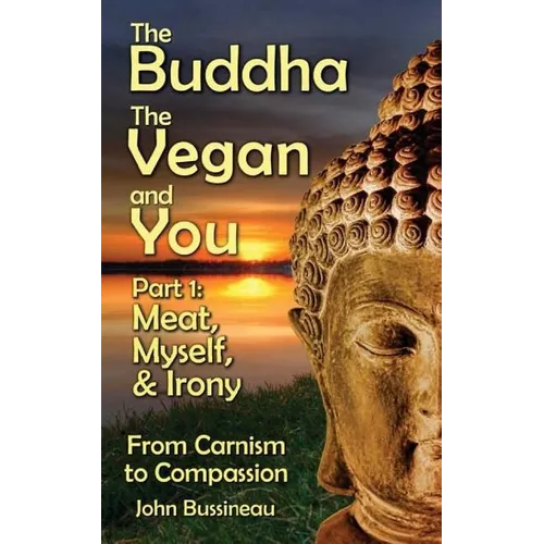 The Buddha, The Vegan, and You: Part1: Meat, Myself and Irony - Paperback