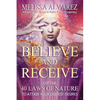 Believe and Receive: Use the 40 Laws of Nature to Attain Your Deepest Desires - Paperback