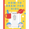 How To Draw For Kids Ages 4-8: Easy And simple Activity Book for Kids to Learn to Draw - Paperback