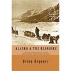 Alaska & The Klondike: Early Writings and Historic Photographs: Selected Photographs and Excerpts from Early Books about Alaska and the Klondike - Paperback