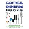 Electrical Engineering Step by Step: Basics, Components & Circuits explained for Beginners - Paperback