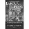 Labour and the Poor Volume I: The Metropolitan Districts - Hardcover