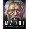 The Maori: The History and Legacy of New Zealand's Indigenous People - Paperback