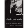 Natalie Curtis Burlin: A Life in Native and African American Music - Hardcover