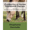 Guided by a Horse Workbook Series: Book One, What Horses Can Teach Us About Mindfulness - Paperback