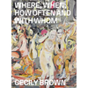 Cecily Brown: Where, When, How Often and with Whom - Paperback