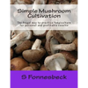 Simple Mushroom Cultivation: The frugal way to practice fungiculture for personal and profitable results - Paperback