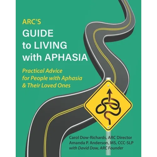 ARC's Guide to Living with Aphasia: Practical Advice for People with Aphasia & Their Loved Ones - Paperback