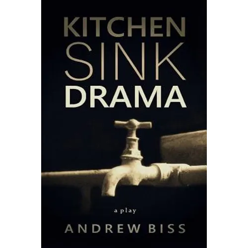 Kitchen Sink Drama: A Play - Paperback