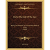 Christ The End Of The Law: Being The Preface To The Geneva Bible Of 1550 (1850) - Paperback