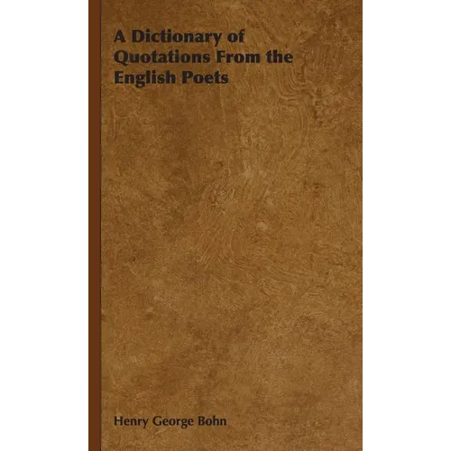 A Dictionary of Quotations From the English Poets - Hardcover