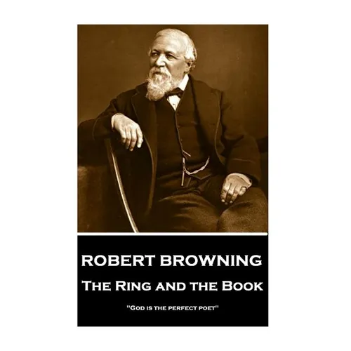 Robert Browning - The Ring and the Book: "God is the perfect poet" - Paperback