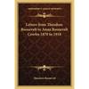 Letters from Theodore Roosevelt to Anna Roosevelt Cowles 1870 to 1918 - Paperback