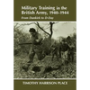 Military Training in the British Army, 1940-1944: From Dunkirk to D-Day - Paperback