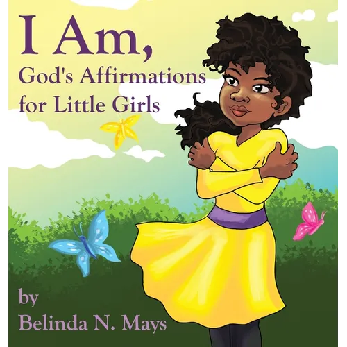 I Am: God's Affirmations For Little Girls - Hardcover