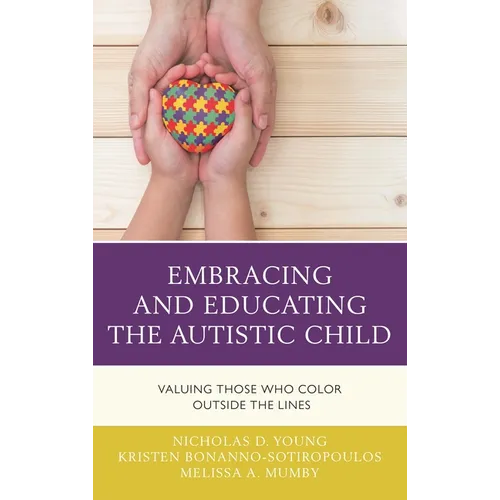 Embracing and Educating the Autistic Child: Valuing Those Who Color Outside the Lines - Paperback