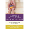 Embracing and Educating the Autistic Child: Valuing Those Who Color Outside the Lines - Paperback