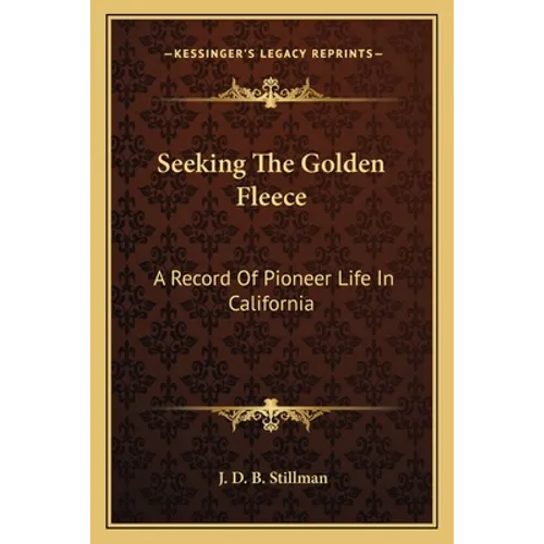 Seeking The Golden Fleece: A Record Of Pioneer Life In California - Paperback