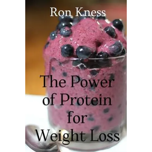 The Power of Protein for Weight Loss: Accelerate Weight Loss With Protein - Paperback