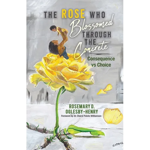 The Rose Who Blossomed Through the Concrete: Consequence vs Choice - Paperback