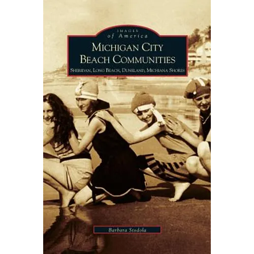 Michigan City Beach Communities: Sheridan, Long Beach, Duneland, Michiana Shores - Hardcover