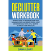 Declutter Workbook: A Beginner Guide to Organizing your House, Managing Spaces and Reduce Stress Easily and Effortlessly with Little Secrets to Simpli - Paperback
