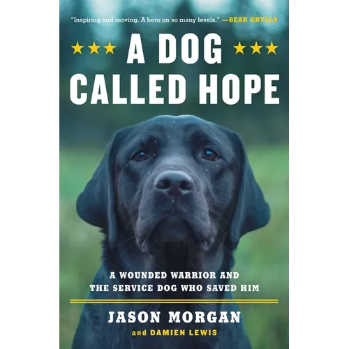 A Dog Called Hope: The Special Forces Wounded Warrior and the Dog Who Dared to Love Him - Paperback