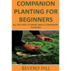 Companion Planting For Beginners: All You Need to Know about Companion Planting - Paperback