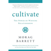 Cultivate: The Power of Winning Relationships - Paperback