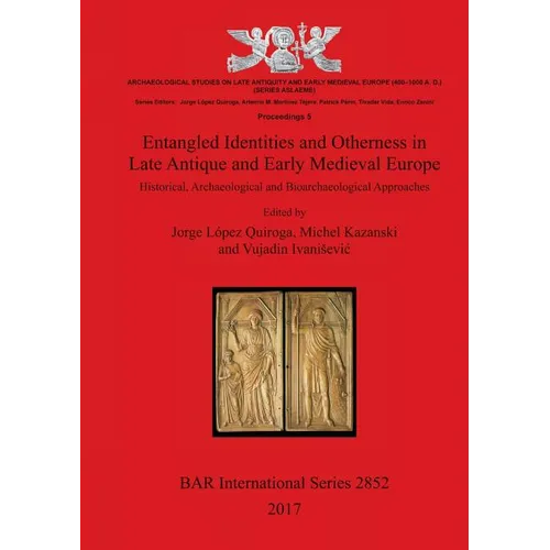 Entangled Identities and Otherness in Late Antique and Early Medieval Europe: Historical, Archaeological and Bioarchaeological Approaches - Paperback