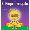 El Ninja Tranquilo: Un libro para niños sobre cómo calmar la ansiedad con el flujo de yoga El Ninja Tranquilo - Hardcover