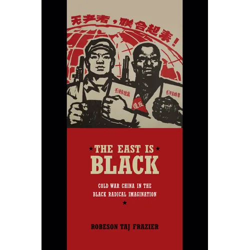 The East Is Black: Cold War China in the Black Radical Imagination - Paperback