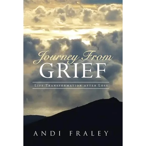 Journey From Grief: Life Transformation after Loss - Hardcover