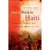 Red and Black in Haiti: Radicalism, Conflict, and Political Change, 1934-1957 - Paperback