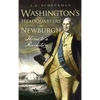 Washington's Headquarters in Newburgh: Home to a Revolution - Hardcover