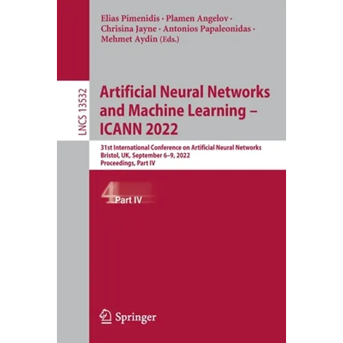 Artificial Neural Networks and Machine Learning - Icann 2022: 31st International Conference on Artificial Neural Networks, Bristol, Uk, September 6-9, - Paperback