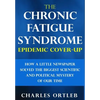 The Chronic Fatigue Syndrome Epidemic Cover-up: How a Little Newspaper Solved the Biggest Scientific and Political Mystery of Our Time - Hardcover