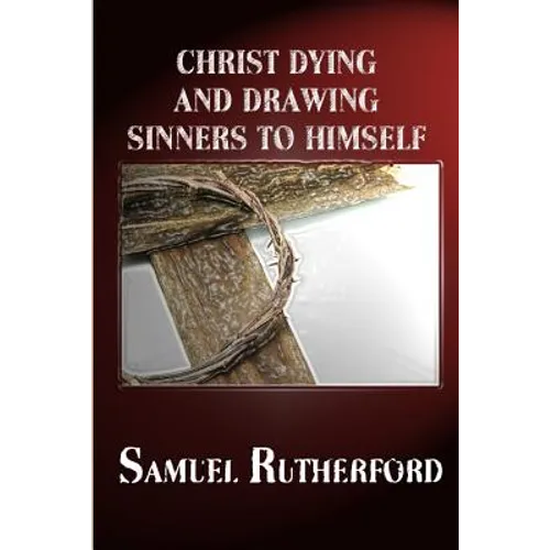 Christ Dying and Drawing Sinners to Himself - Paperback